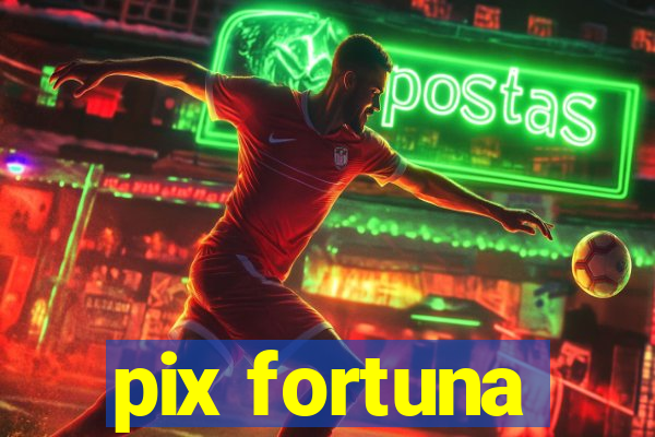 pix fortuna